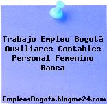 Trabajo Empleo Bogotá Auxiliares Contables Personal Femenino Banca