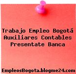 Trabajo Empleo Bogotá Auxiliares Contables Presentate Banca