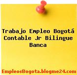 Trabajo Empleo Bogotá Contable Jr Bilingue Banca