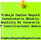 Trabajo Empleo Bogotá Convocatoria Abierta Analista De Tesoreria Y Conciliaciones Banca