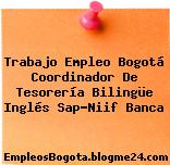 Trabajo Empleo Bogotá Coordinador De Tesorería Bilingüe Inglés Sap-Niif Banca