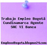Trabajo Empleo Bogotá Cundinamarca Agente SAC VI Banca