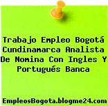 Trabajo Empleo Bogotá Cundinamarca Analista De Nomina Con Ingles Y Portugués Banca