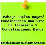 Trabajo Empleo Bogotá Cundinamarca Analista De Tesoreria Y Conciliaciones Banca