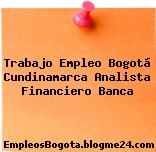 Trabajo Empleo Bogotá Cundinamarca Analista Financiero Banca