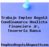 Trabajo Empleo Bogotá Cundinamarca Analista Financiero Jr. Tesorería Banca