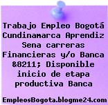 Trabajo Empleo Bogotá Cundinamarca Aprendiz Sena carreras Financieras y/o Banca &8211; Disponible inicio de etapa productiva Banca