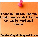 Trabajo Empleo Bogotá Cundinamarca Asistente Contable Regional Banca