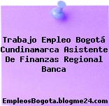 Trabajo Empleo Bogotá Cundinamarca Asistente De Finanzas Regional Banca