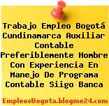 Trabajo Empleo Bogotá Cundinamarca Auxiliar Contable Preferiblemente Hombre Con Experiencia En Manejo De Programa Contable Siigo Banca