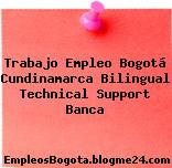 Trabajo Empleo Bogotá Cundinamarca Bilingual Technical Support Banca
