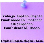 Trabajo Empleo Bogotá Cundinamarca Contador (A):Empresa Confidencial Banca