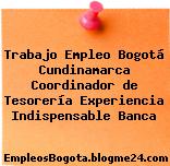 Trabajo Empleo Bogotá Cundinamarca Coordinador de Tesorería Experiencia Indispensable Banca