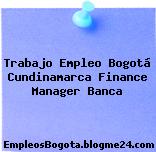 Trabajo Empleo Bogotá Cundinamarca Finance Manager Banca