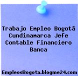 Trabajo Empleo Bogotá Cundinamarca Jefe Contable Financiero Banca