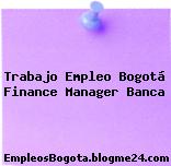 Trabajo Empleo Bogotá Finance Manager Banca