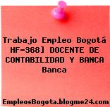 Trabajo Empleo Bogotá HF-368] DOCENTE DE CONTABILIDAD Y BANCA Banca