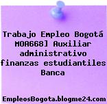 Trabajo Empleo Bogotá MOA668] Auxiliar administrativo finanzas estudiantiles Banca