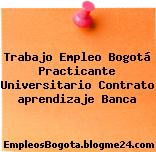 Trabajo Empleo Bogotá Practicante Universitario Contrato aprendizaje Banca