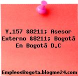 Y.157 &8211; Asesor Externo &8211; Bogotá En Bogotá D.C