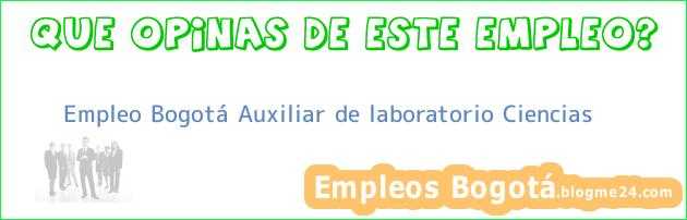 Empleo Bogotá Auxiliar de laboratorio Ciencias