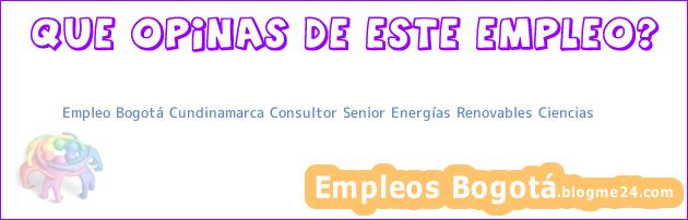 Empleo Bogotá Cundinamarca Consultor Senior Energías Renovables Ciencias