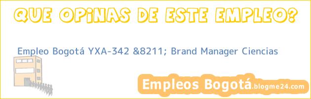 Empleo Bogotá YXA-342 &8211; Brand Manager Ciencias