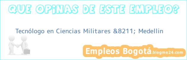Tecnólogo en Ciencias Militares &8211; Medellin