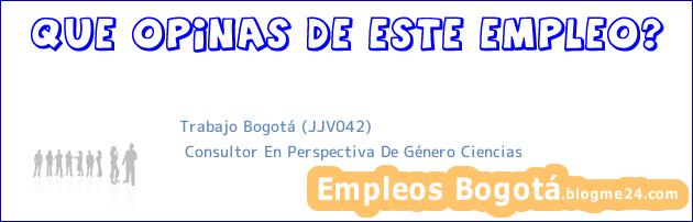 Trabajo Bogotá (JJV042) | Consultor En Perspectiva De Género Ciencias