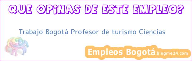 Trabajo Bogotá Profesor de turismo Ciencias