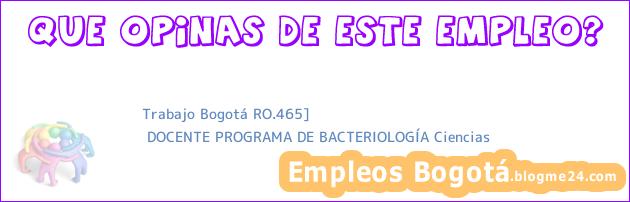 Trabajo Bogotá RO.465] | DOCENTE PROGRAMA DE BACTERIOLOGÍA Ciencias