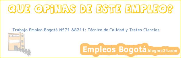 Trabajo Empleo Bogotá N571 &8211; Técnico de Calidad y Testeo Ciencias