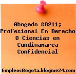Abogado &8211; Profesional En Derecho O Ciencias en Cundinamarca Confidencial