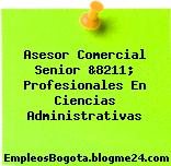 Asesor Comercial Senior &8211; Profesionales En Ciencias Administrativas