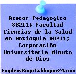 Asesor Pedagogico &8211; Facultad Ciencias de la Salud en Antioquia &8211; Corporación Universitaria Minuto de Dios