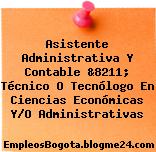 Asistente Administrativa Y Contable &8211; Técnico O Tecnólogo En Ciencias Económicas Y/O Administrativas