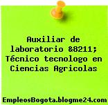 Auxiliar de laboratorio &8211; Técnico tecnologo en Ciencias Agricolas