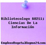 Bibliotecologo &8211; Ciencias De La Información