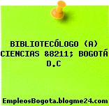 BIBLIOTECÓLOGO (A) CIENCIAS &8211; BOGOTÁ D.C