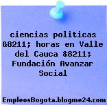 ciencias politicas &8211; horas en Valle del Cauca &8211; Fundación Avanzar Social