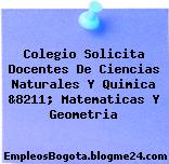Colegio Solicita Docentes De Ciencias Naturales Y Quimica &8211; Matematicas Y Geometria