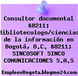 Consultor documental &8211; Bibliotecologo/ciencias de la información en Bogotá, D.C. &8211; SINCOSOFT SINCO COMUNICACIONES S.A.S