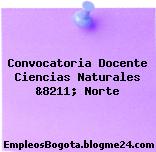 Convocatoria Docente Ciencias Naturales &8211; Norte