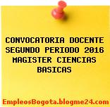 CONVOCATORIA DOCENTE SEGUNDO PERIODO 2016 MAGISTER CIENCIAS BASICAS