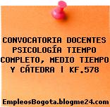 CONVOCATORIA DOCENTES PSICOLOGÍA TIEMPO COMPLETO, MEDIO TIEMPO Y CÁTEDRA | KF.578