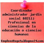 Coordinador administrador jardín social &8211; Profesional en ciencias de la educación o ciencias humanas