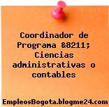 Coordinador de Programa &8211; Ciencias administrativas o contables