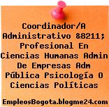Coordinador/A Administrativo &8211; Profesional En Ciencias Humanas Admin De Empresas Adm Pública Psicología O Ciencias Políticas