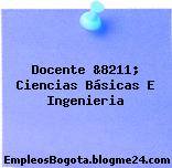Docente &8211; Ciencias Básicas E Ingenieria