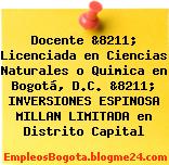 Docente &8211; Licenciada en Ciencias Naturales o Quimica en Bogotá, D.C. &8211; INVERSIONES ESPINOSA MILLAN LIMITADA en Distrito Capital